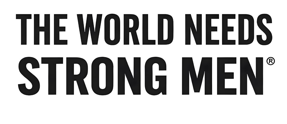 the world needs strong men